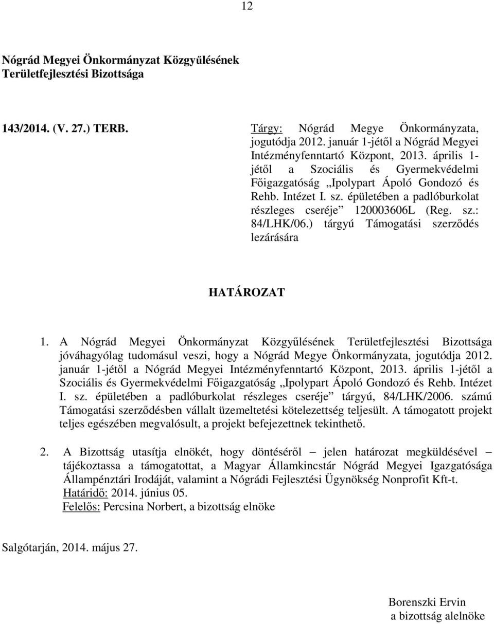 ) tárgyú Támogatási szerződés lezárására 1. A január 1-jétől a Nógrád Megyei Intézményfenntartó Központ, 2013.