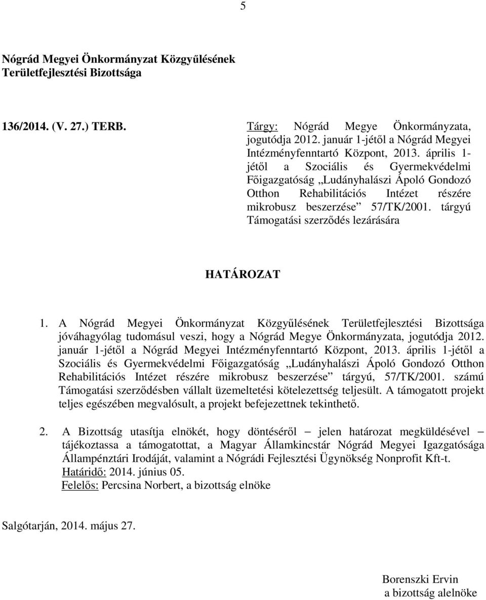 tárgyú Támogatási szerződés lezárására 1. A január 1-jétől a Nógrád Megyei Intézményfenntartó Központ, 2013.
