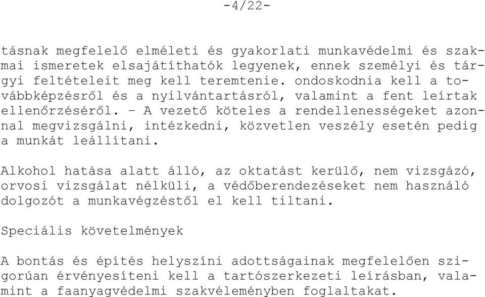 A vezető köteles a rendellenességeket azonnal megvizsgálni, intézkedni, közvetlen veszély esetén pedig a munkát leállítani.