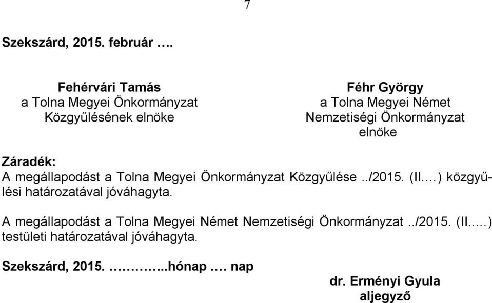 Önkormányzat elnöke Záradék: A megállapodást a Tolna Megyei Önkormányzat Közgyűlése../2015. (II.