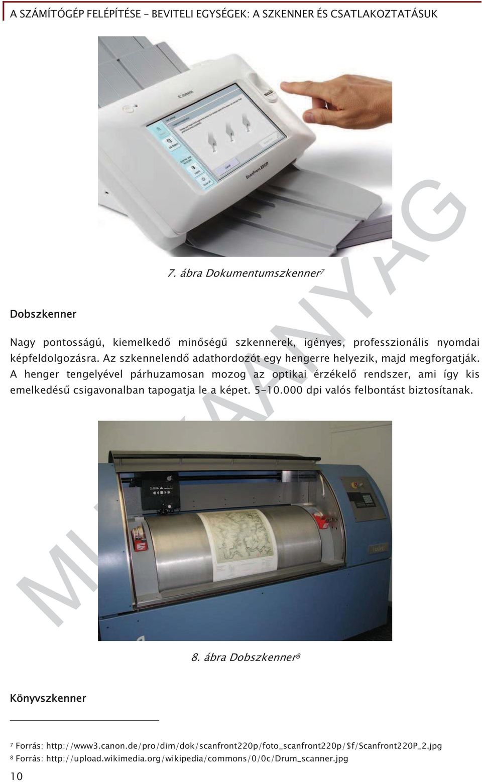 A henger tengelyével párhuzamosan mozog az optikai érzékel rendszer, ami így kis emelkedés csigavonalban tapogatja le a képet. 5-10.