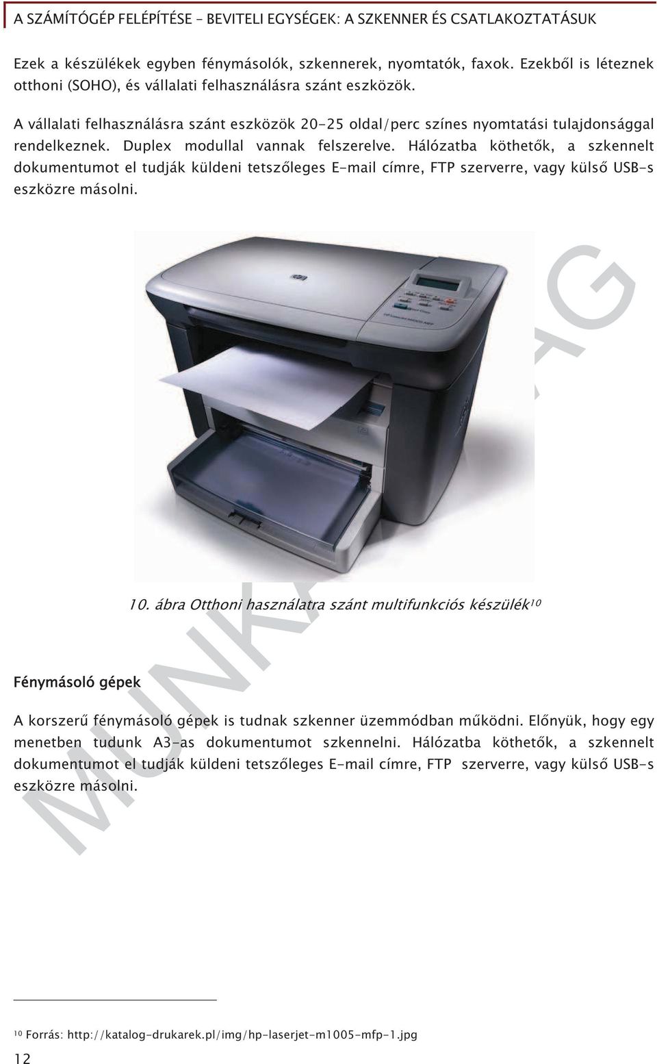 Hálózatba köthet k, a szkennelt dokumentumot el tudják küldeni tetsz leges E-mail címre, FTP szerverre, vagy küls USB-s eszközre másolni. Fénymásoló gépek 10.