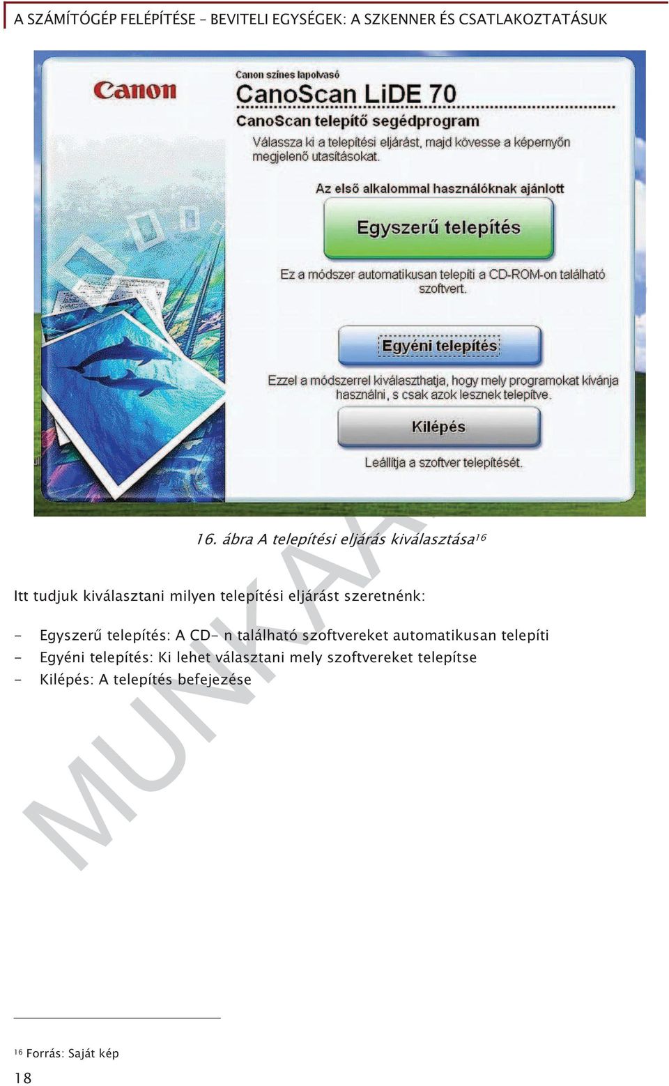 szoftvereket automatikusan telepíti - Egyéni telepítés: Ki lehet választani