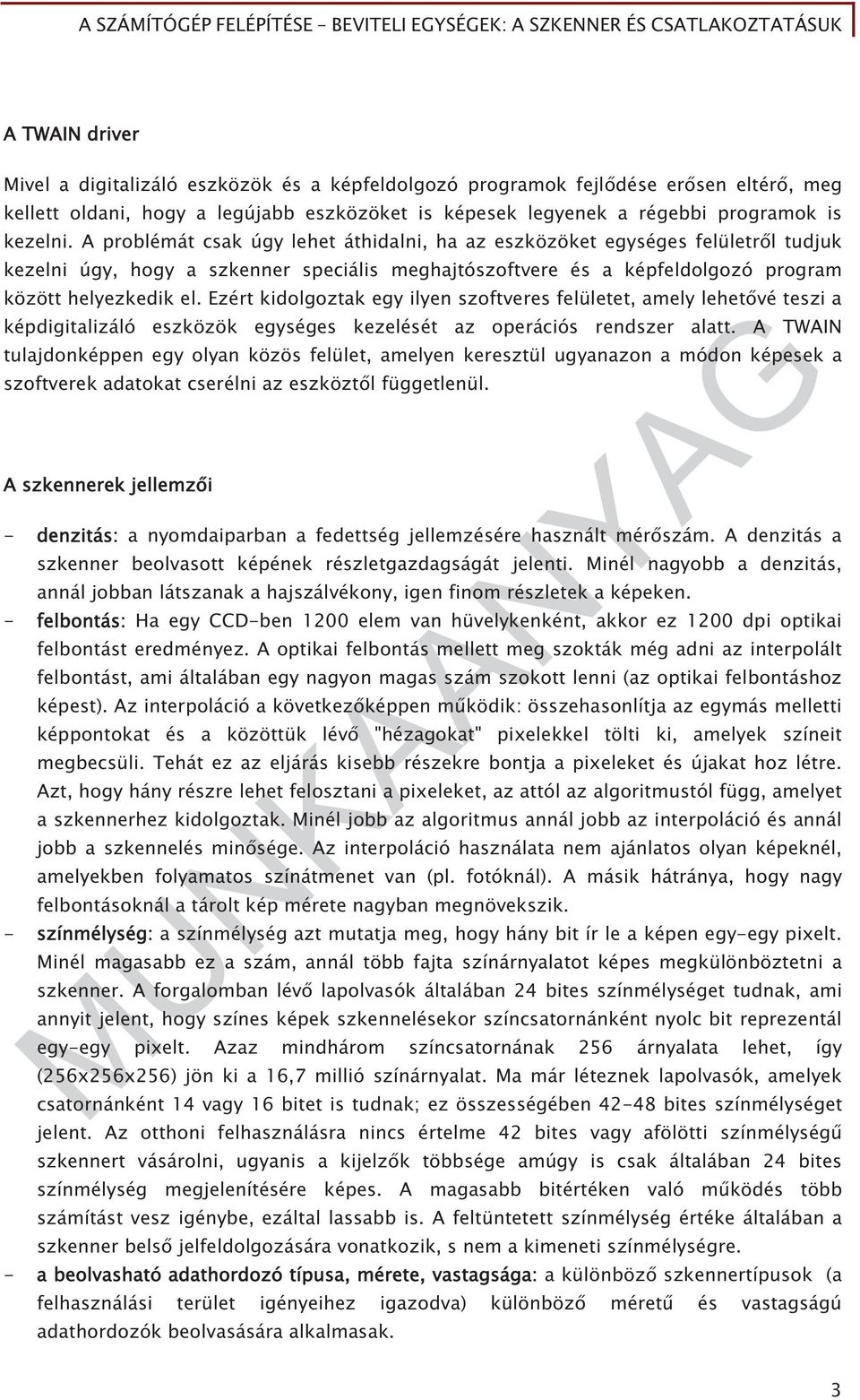 Ezért kidolgoztak egy ilyen szoftveres felületet, amely lehet vé teszi a képdigitalizáló eszközök egységes kezelését az operációs rendszer alatt.