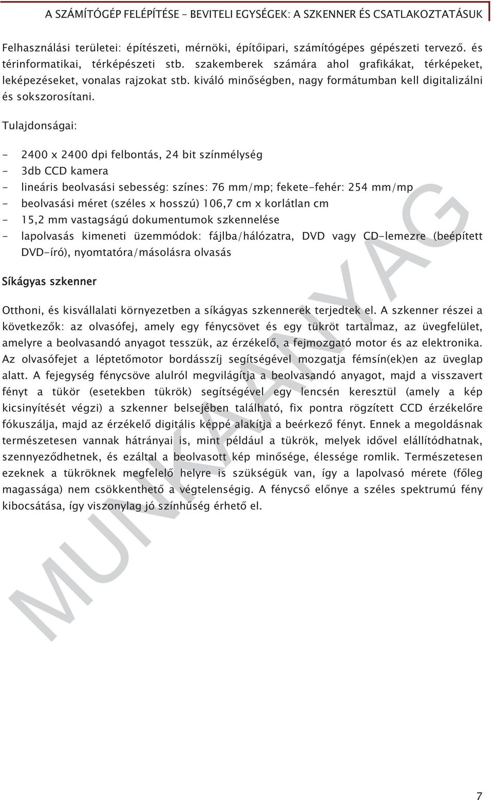 Tulajdonságai: - 2400 x 2400 dpi felbontás, 24 bit színmélység - 3db CCD kamera - lineáris beolvasási sebesség: színes: 76 mm/mp; fekete-fehér: 254 mm/mp - beolvasási méret (széles x hosszú) 106,7 cm