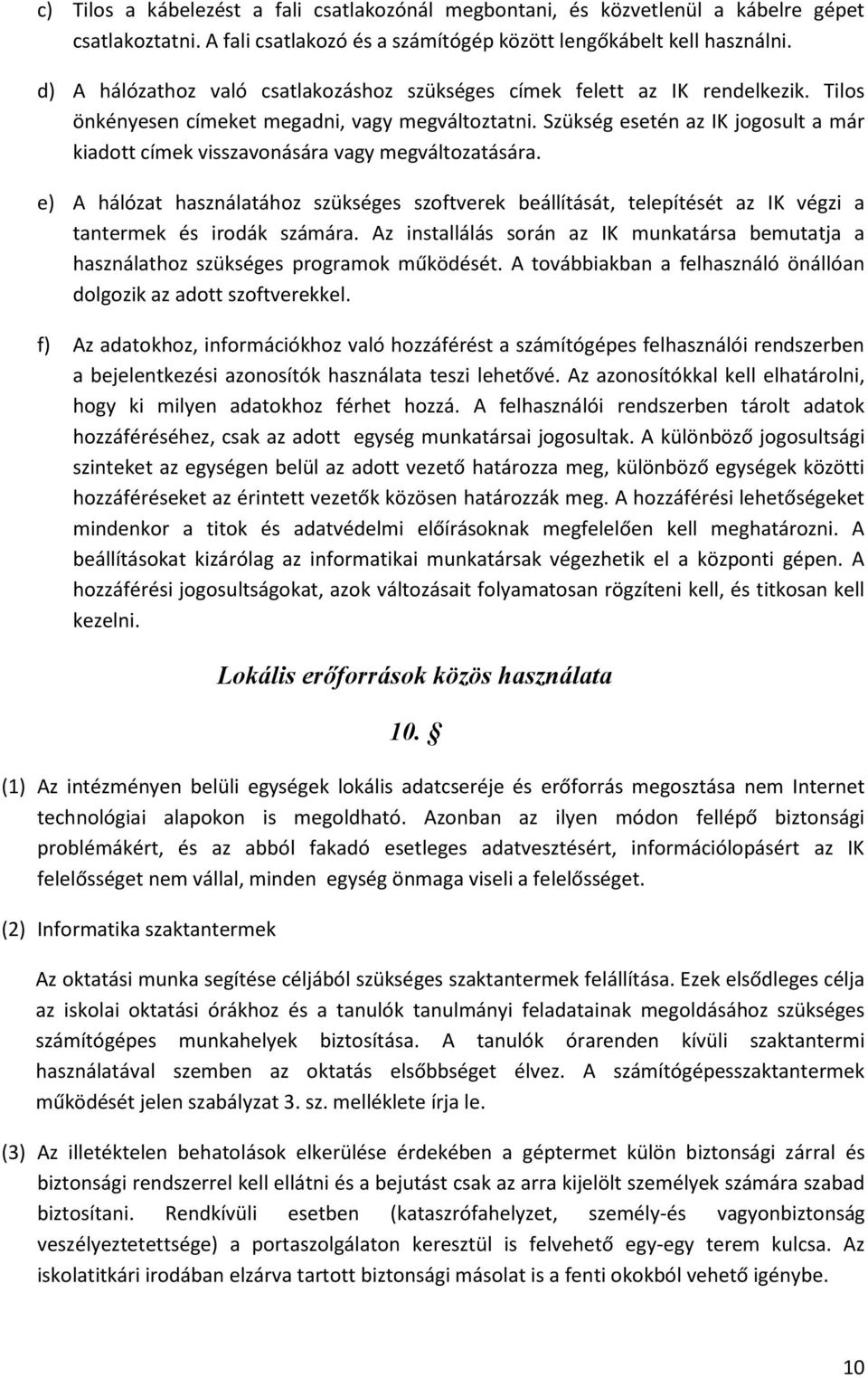 Szükség esetén az IK jogosult a már kiadott címek visszavonására vagy megváltozatására.