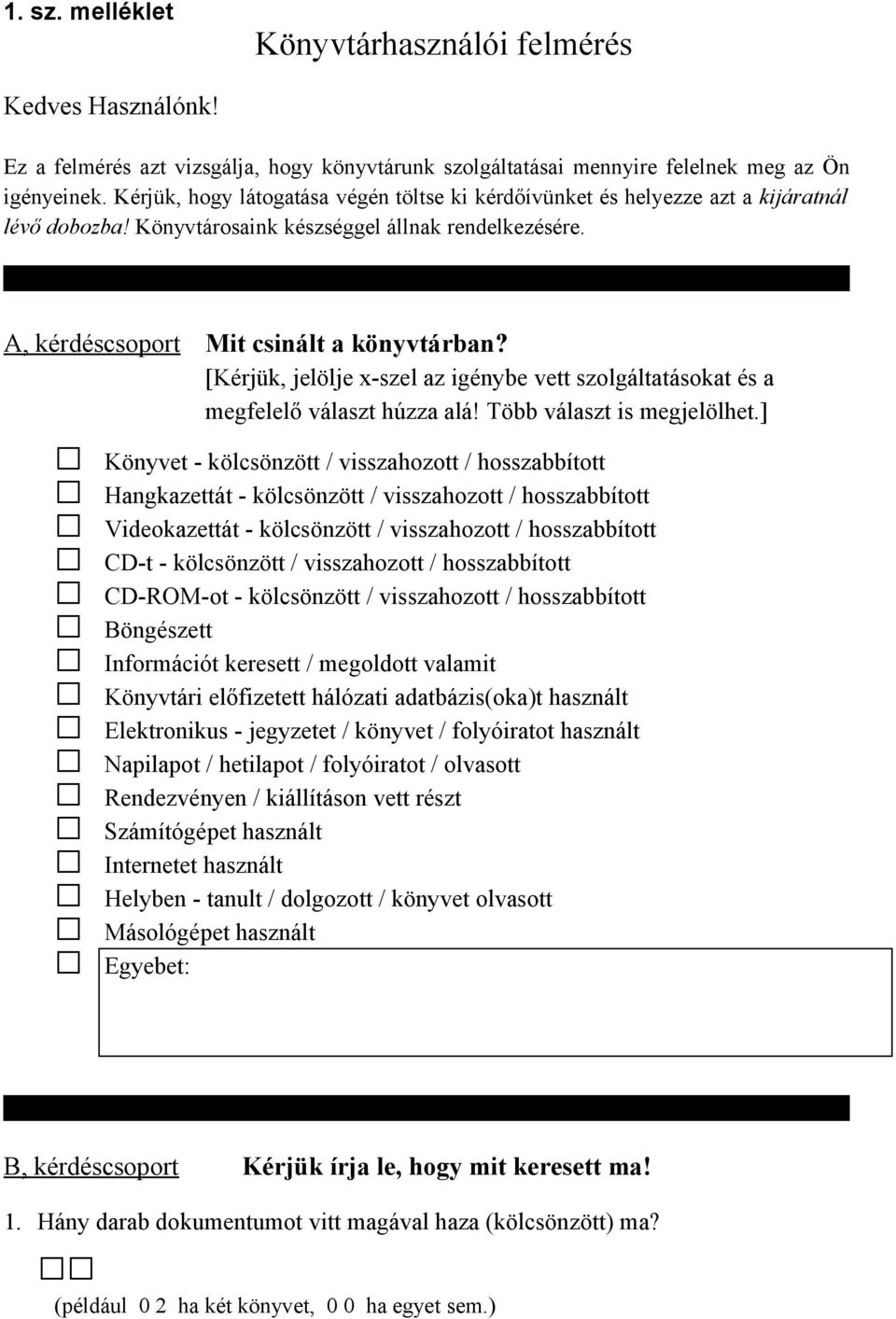 [Kérjük, jelölje x-szel az igénybe vett szolgáltatásokat és a megfelelő választ húzza alá! Több választ is megjelölhet.