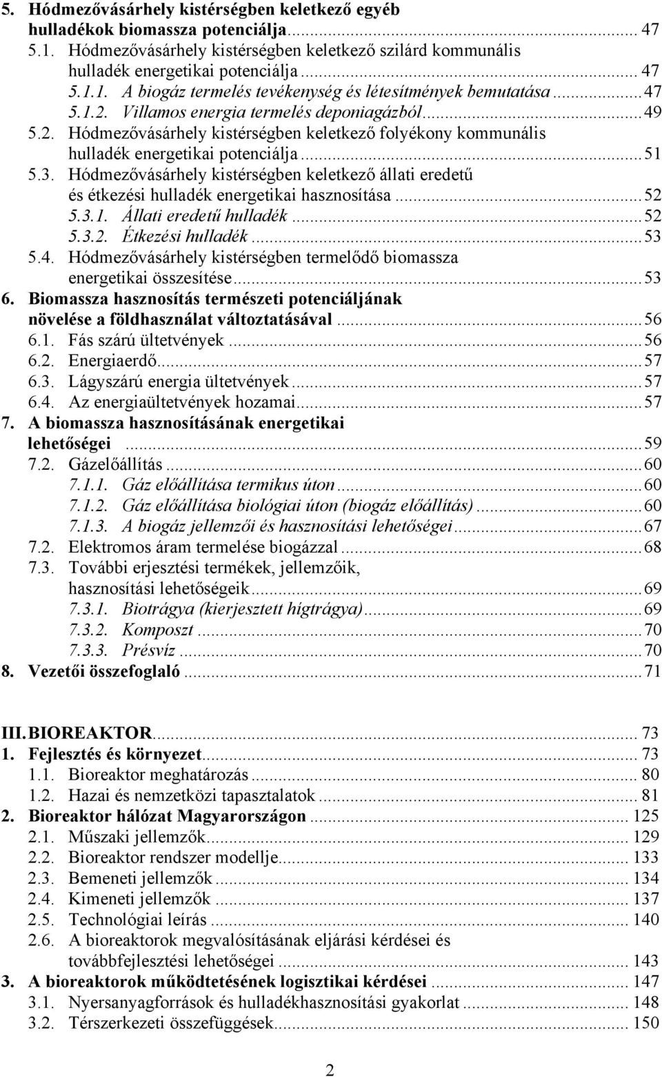 Hódmezővásárhely kistérségben keletkező állati eredetű és étkezési hulladék energetikai hasznosítása...52 5.3.1. Állati eredetű hulladék...52 5.3.2. Étkezési hulladék...53 5.4.