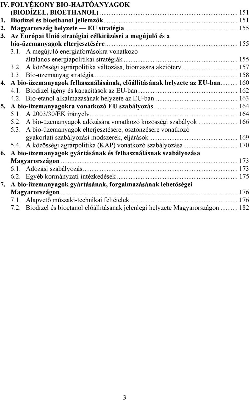 A közösségi agrárpolitika változása, biomassza akcióterv... 157 3.3. Bio-üzemanyag stratégia... 158 4. A bio-üzemanyagok felhasználásának, előállításának helyzete az EU-ban... 160 4.1. Biodízel igény és kapacitások az EU-ban.