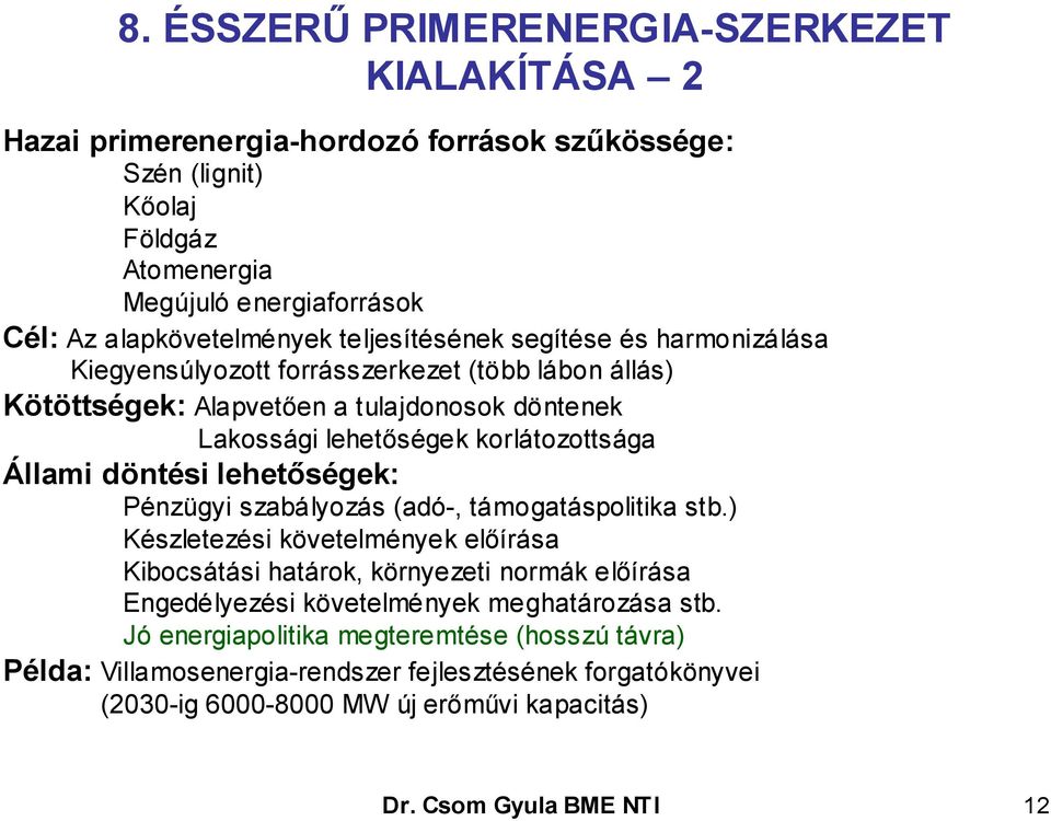 döntési lehetőségek: Pénzügyi szabályozás (adó-, támogatáspolitika stb.