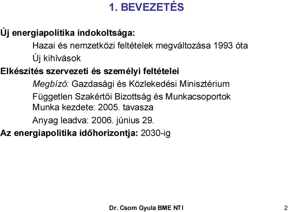 Közlekedési Minisztérium Független Szakértői Bizottság és Munkacsoportok Munka kezdete: 2005.
