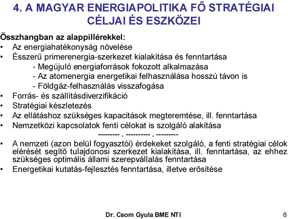 ellátáshoz szükséges kapacitások megteremtése, ill. fenntartása Nemzetközi kapcsolatok fenti célokat is szolgáló alakítása ---------. ----------.