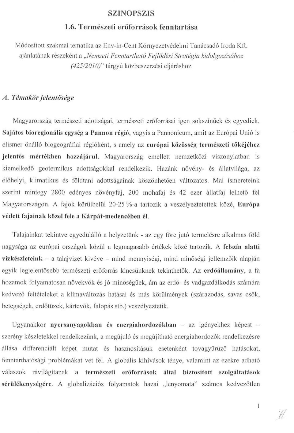 Témakör jelentősége Magyarország természeti adottságai, természeti erőforrásai igen sokszínűek és egyediek.