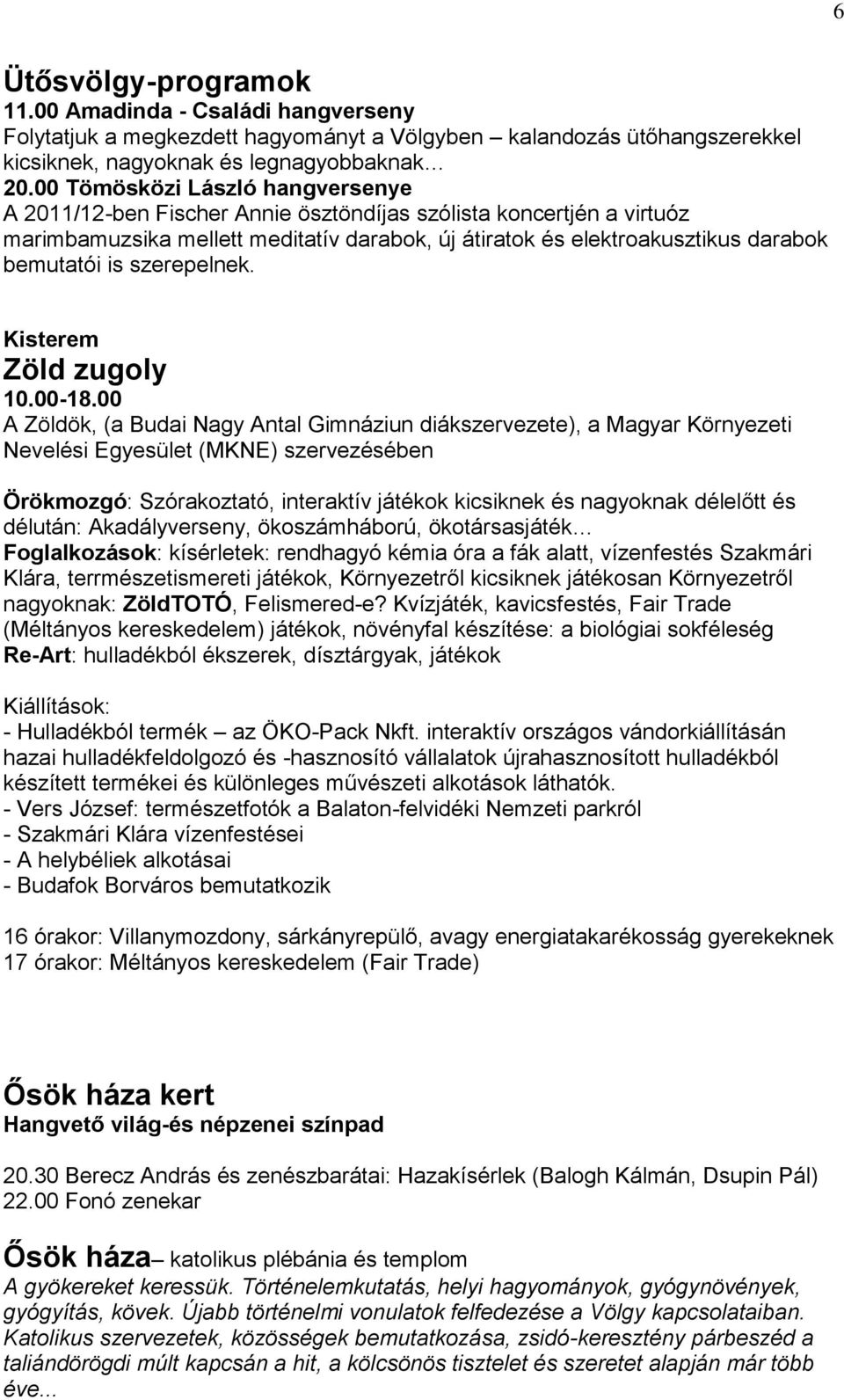 szerepelnek. Kisterem Zöld zugoly 10.00-18.