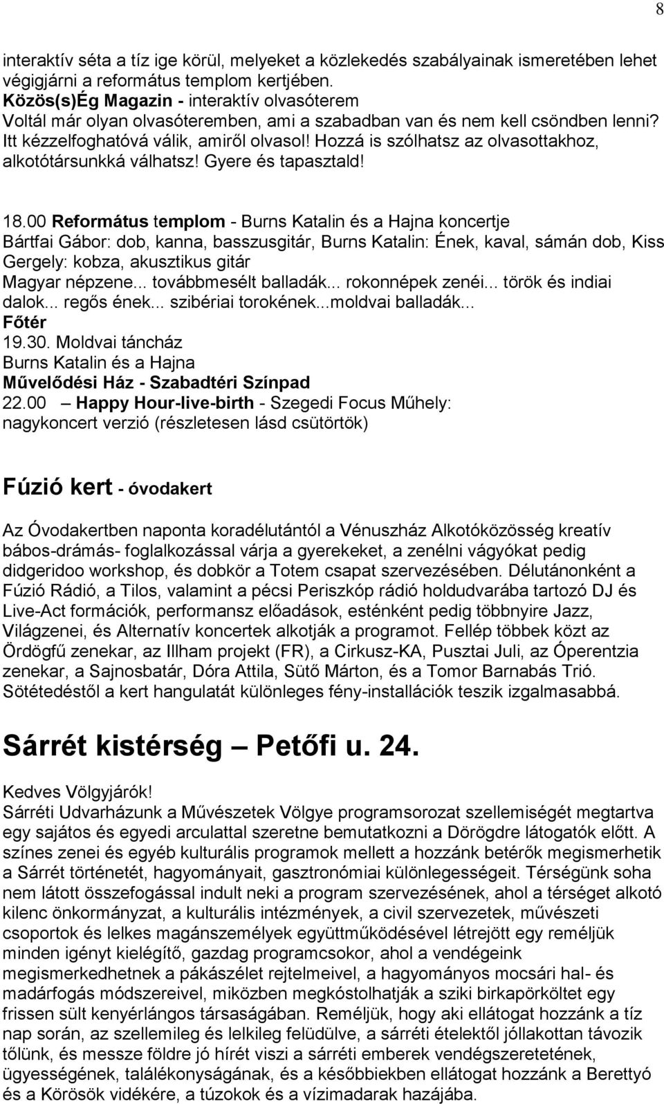 Hozzá is szólhatsz az olvasottakhoz, alkotótársunkká válhatsz! Gyere és tapasztald! 18.