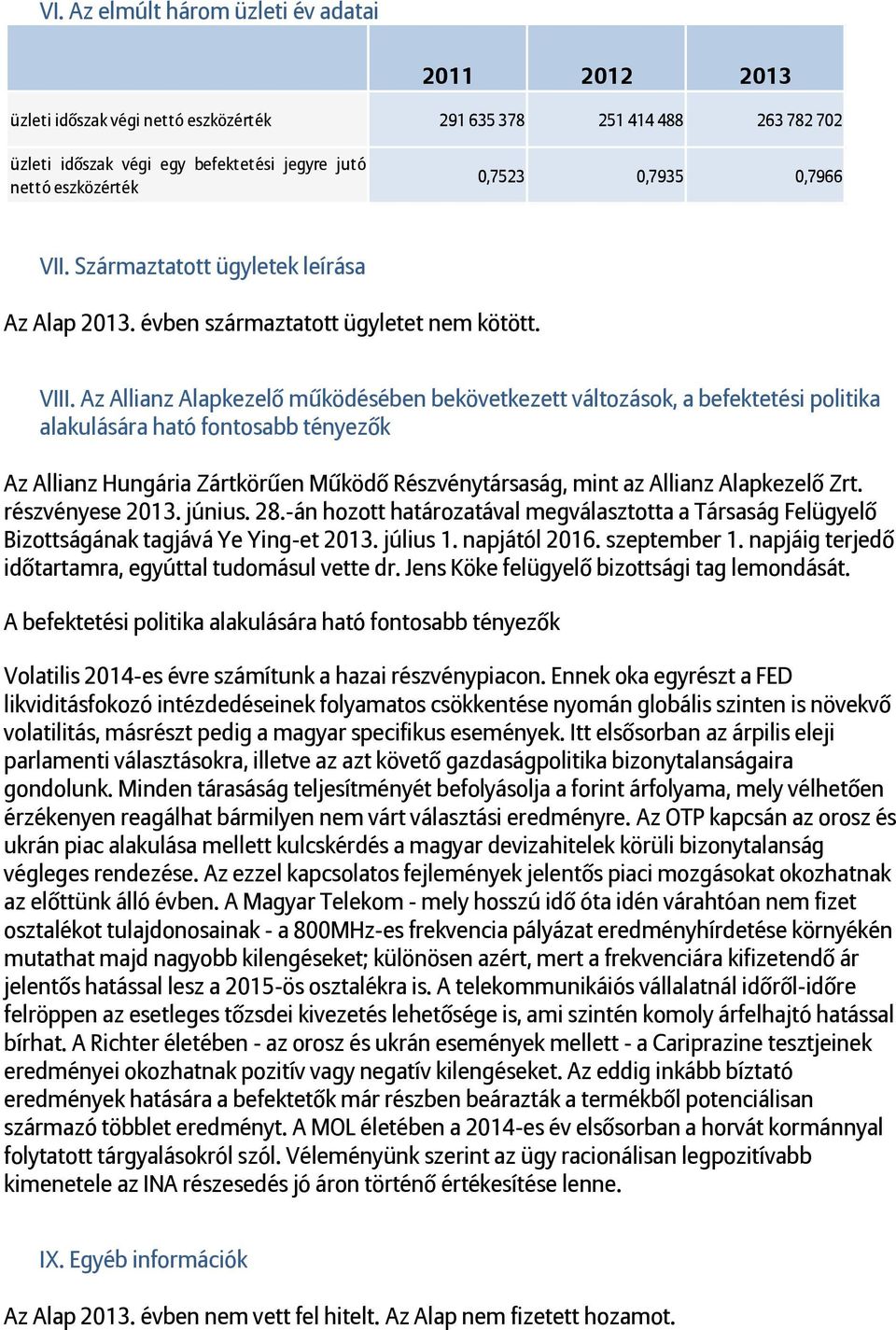 Az Allianz Alapkezelő működésében bekövetkezett változások, a befektetési politika alakulására ható fontosabb tényezők Az Allianz Hungária Zártkörűen Működő Részvénytársaság, mint az Allianz