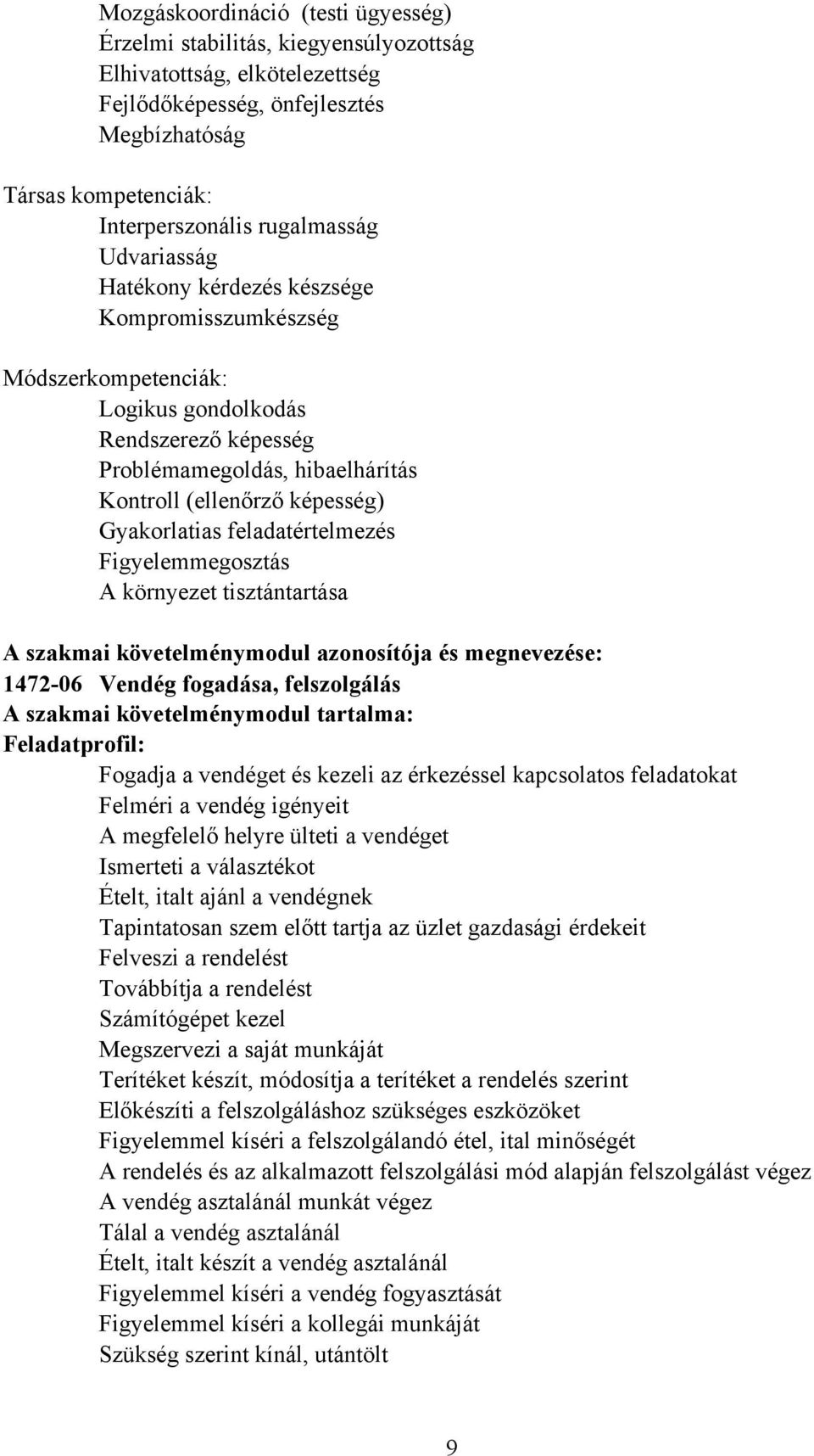 feladatértelmezés Figyelemmegosztás környezet tisztántartása szakmai követelménymodul azonosítója és megnevezése: 1472-06 Vendég fogadása, felszolgálás szakmai követelménymodul tartalma: