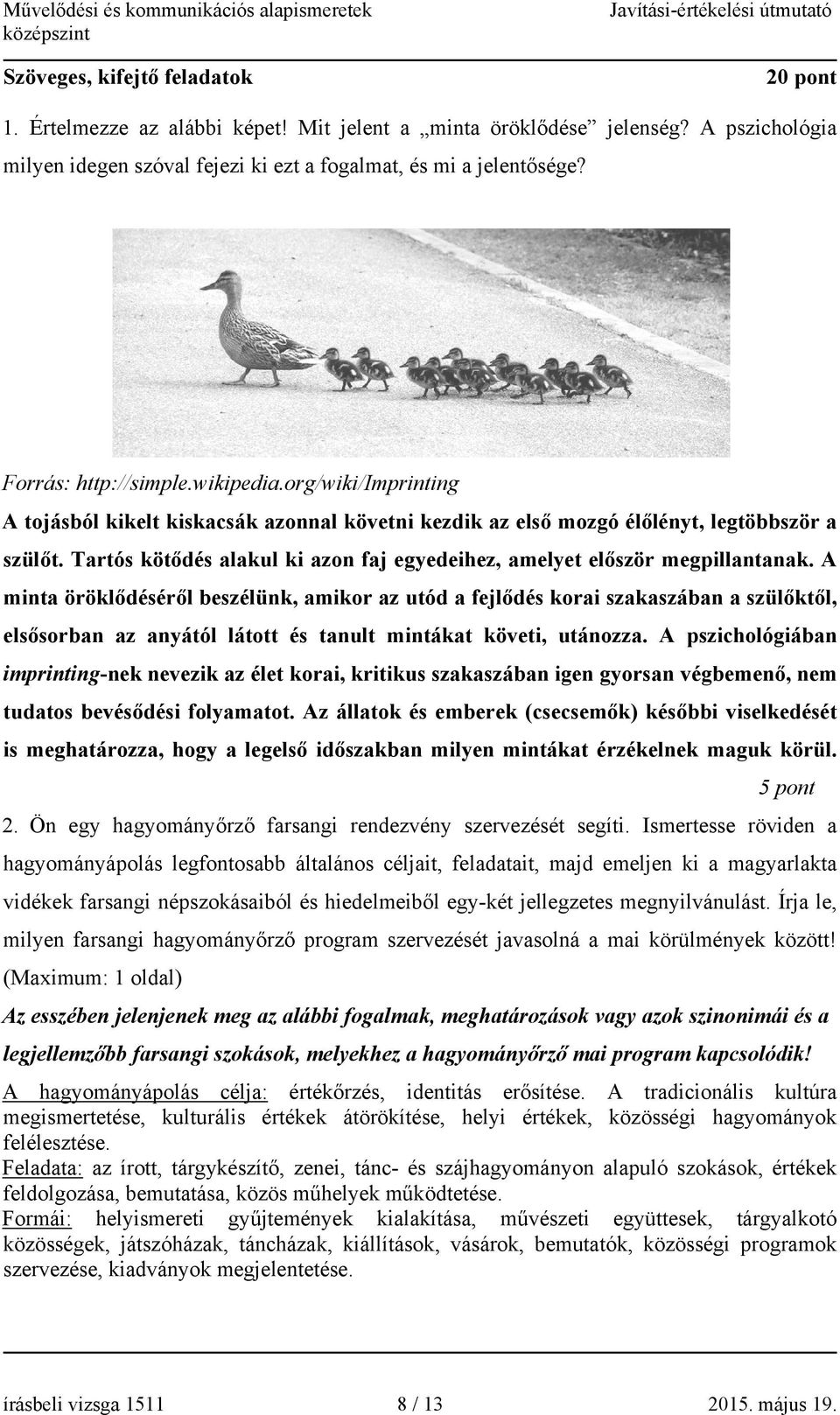 Tartós kötődés alakul ki azon faj egyedeihez, amelyet először megpillantanak.
