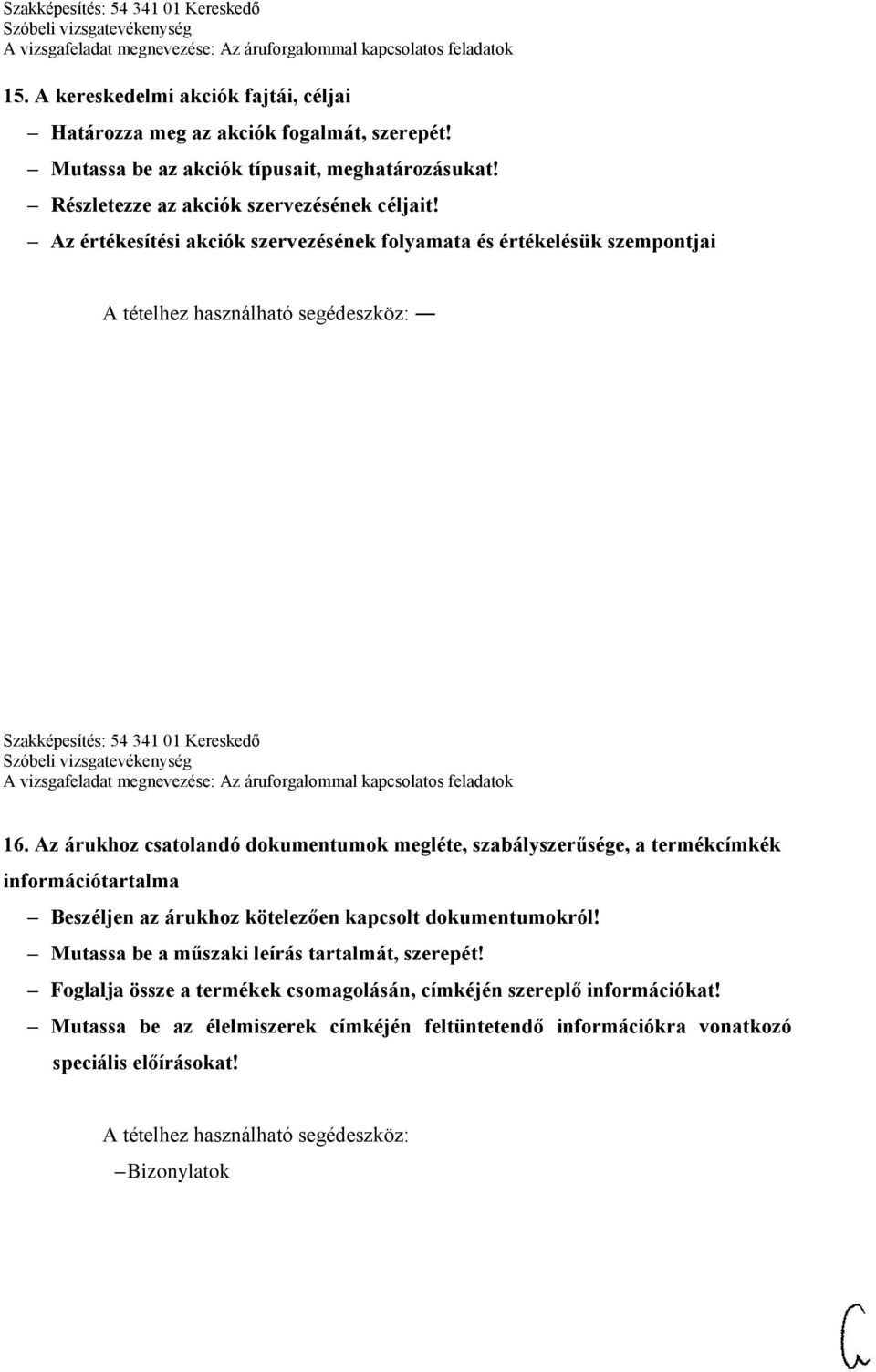 Az árukhoz csatolandó dokumentumok megléte, szabályszerűsége, a termékcímkék információtartalma Beszéljen az árukhoz kötelezően kapcsolt dokumentumokról!