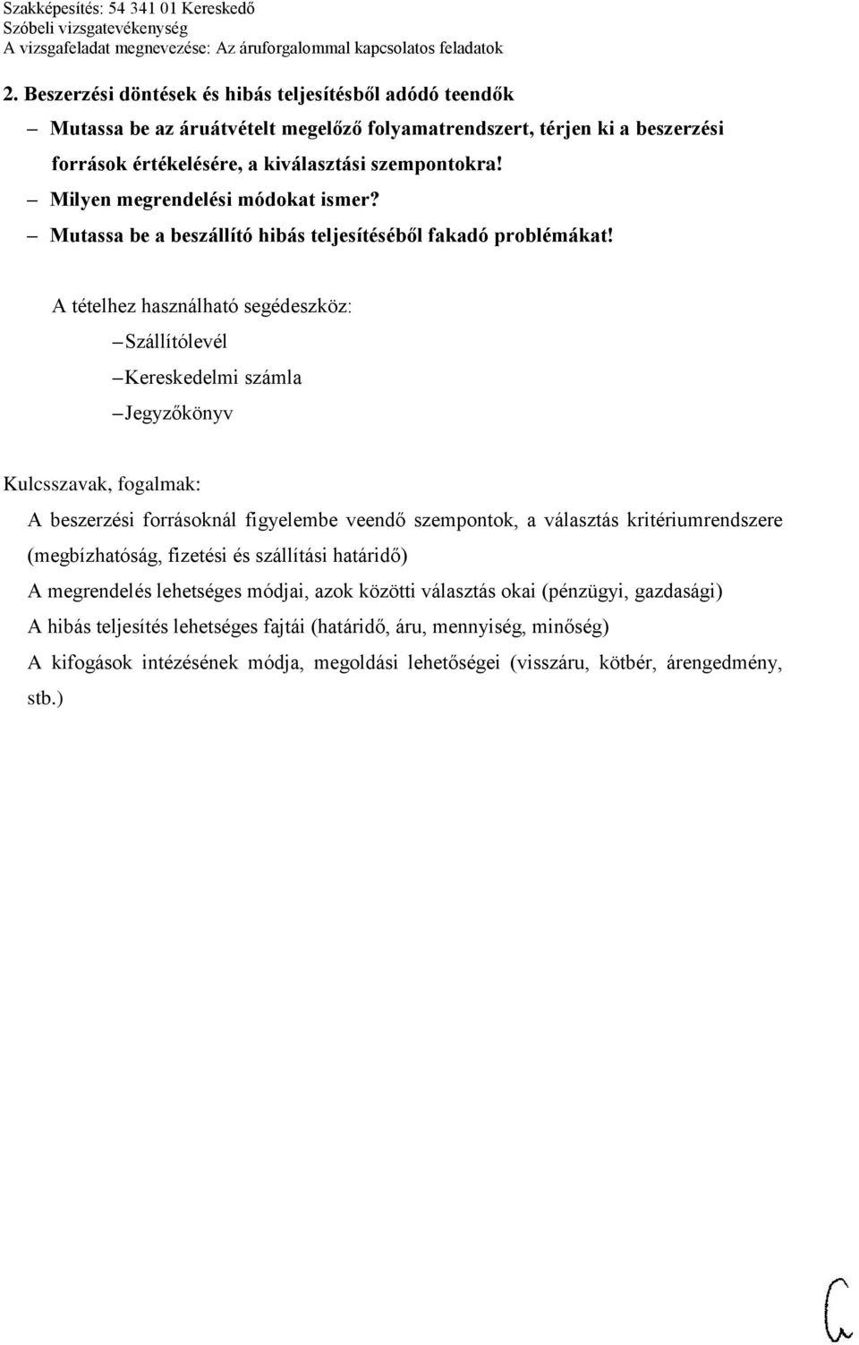 Szállítólevél Kereskedelmi számla Jegyzőkönyv A beszerzési forrásoknál figyelembe veendő szempontok, a választás kritériumrendszere (megbízhatóság, fizetési és szállítási