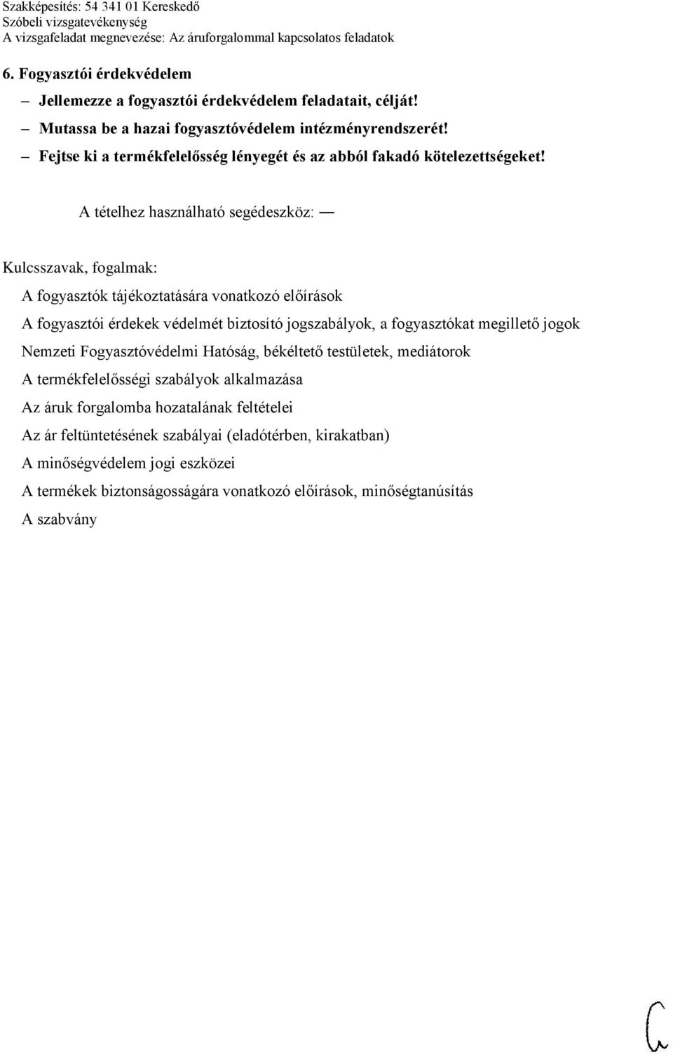 A fogyasztók tájékoztatására vonatkozó előírások A fogyasztói érdekek védelmét biztosító jogszabályok, a fogyasztókat megillető jogok Nemzeti Fogyasztóvédelmi