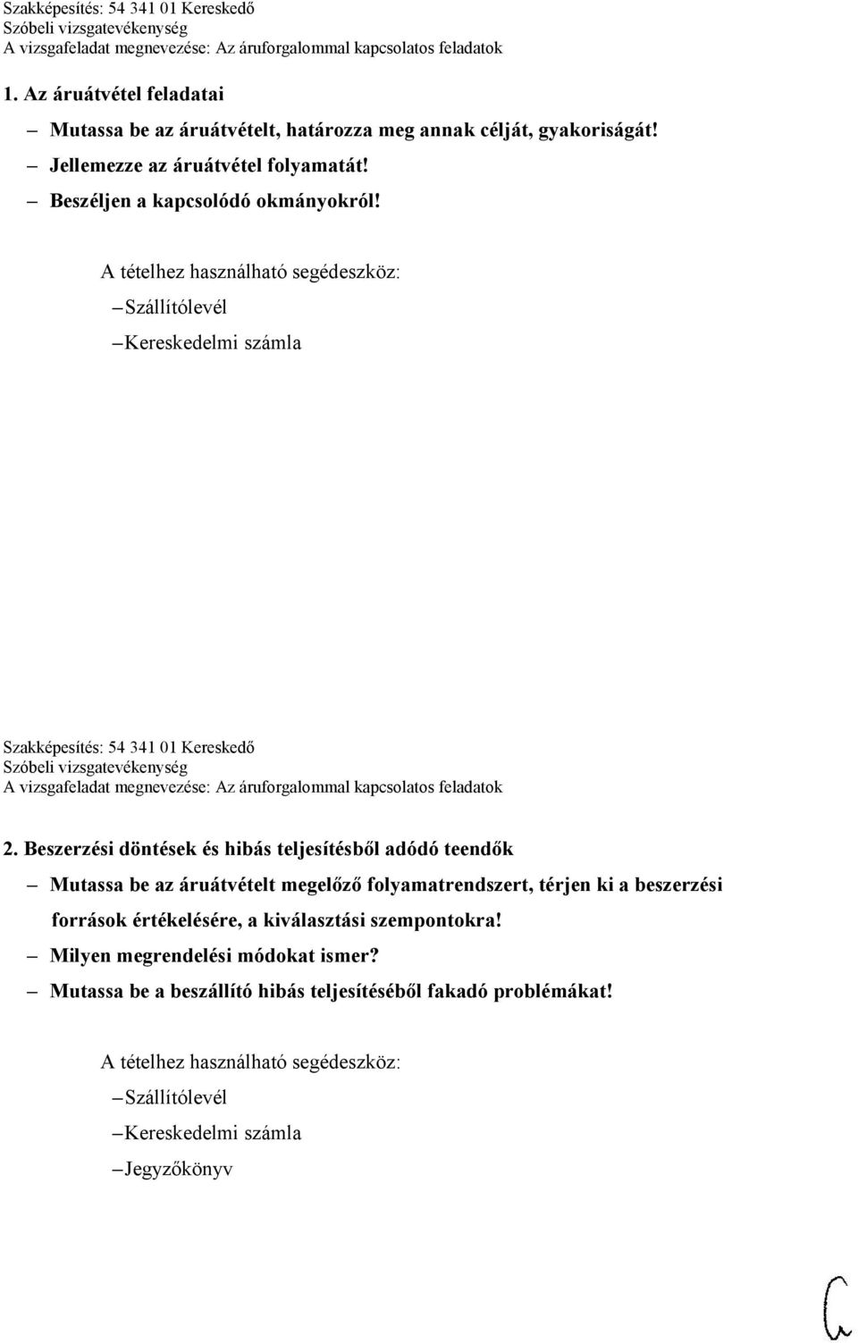 Beszerzési döntések és hibás teljesítésből adódó teendők Mutassa be az áruátvételt megelőző folyamatrendszert, térjen ki a beszerzési források