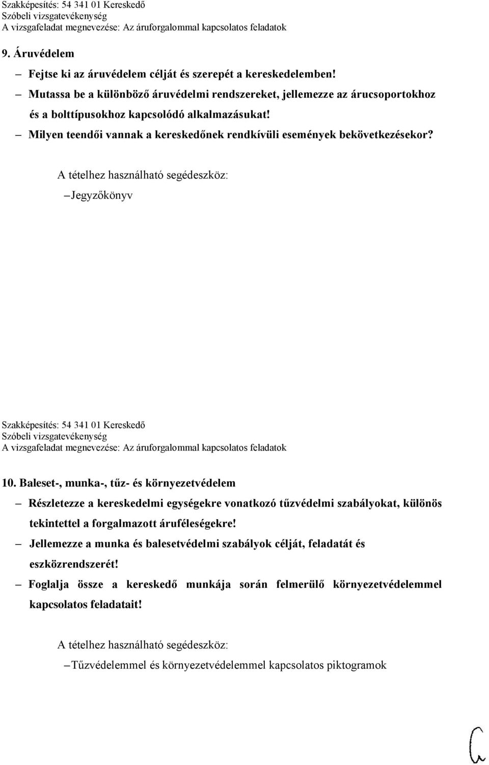 Milyen teendői vannak a kereskedőnek rendkívüli események bekövetkezésekor? Jegyzőkönyv Szakképesítés: 54 341 01 Kereskedő 10.