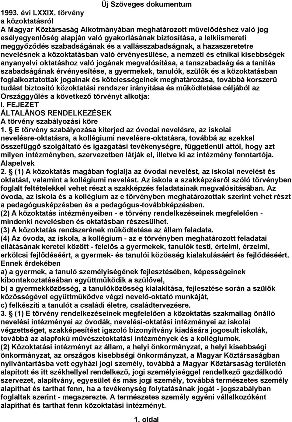 vallásszabadságnak, a hazaszeretetre nevelésnek a közoktatásban való érvényesülése, a nemzeti és etnikai kisebbségek anyanyelvi oktatáshoz való jogának megvalósítása, a tanszabadság és a tanítás