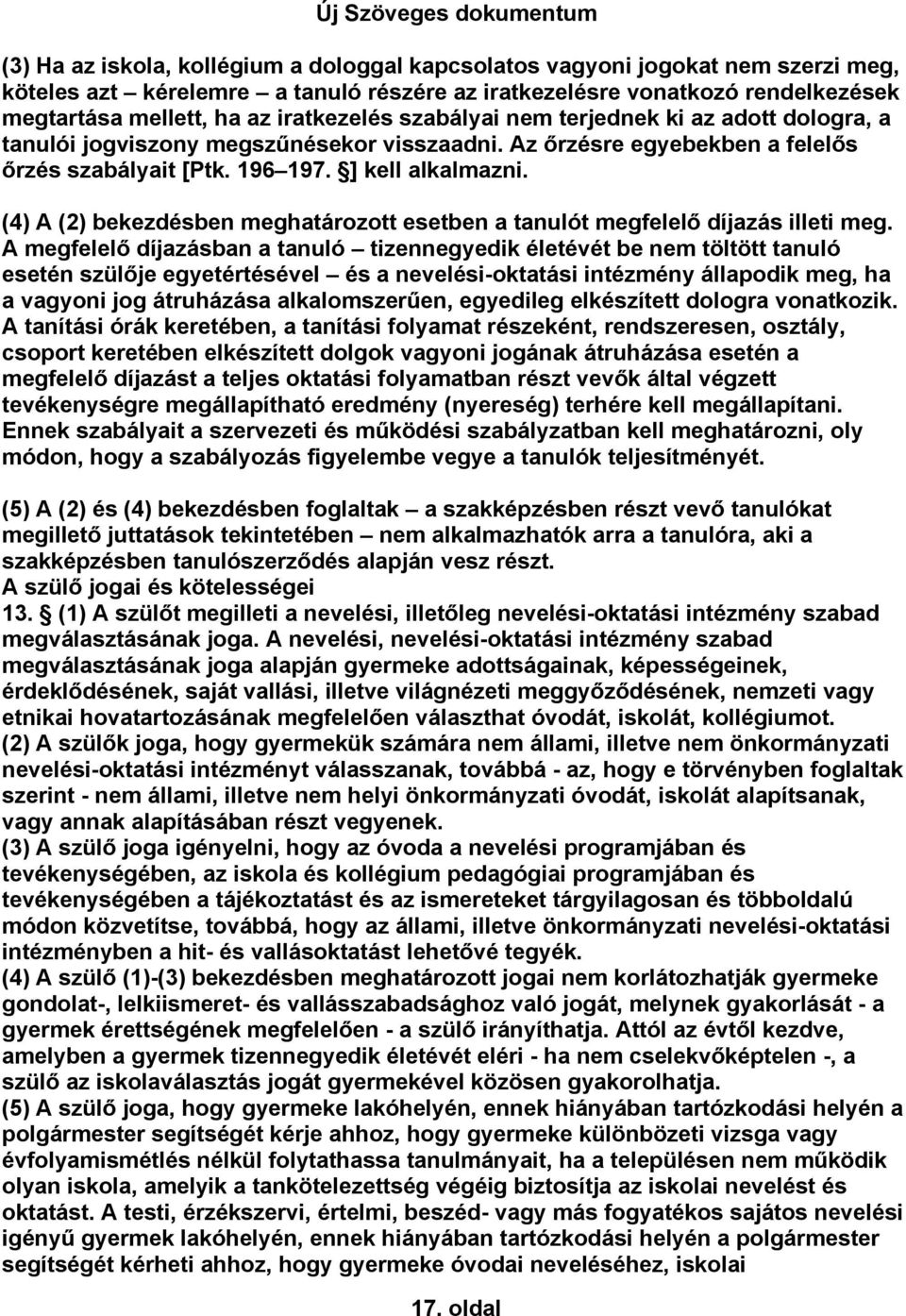 (4) A (2) bekezdésben meghatározott esetben a tanulót megfelelő díjazás illeti meg.