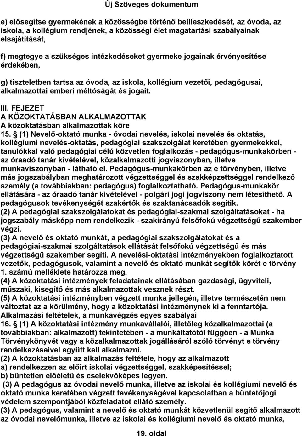 FEJEZET A KÖZOKTATÁSBAN ALKALMAZOTTAK A közoktatásban alkalmazottak köre 15.