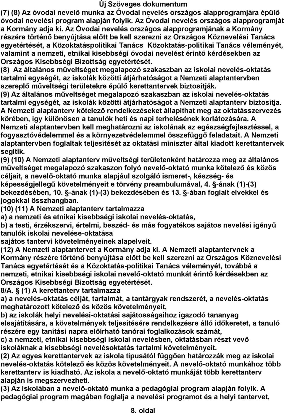 Tanács véleményét, valamint a nemzeti, etnikai kisebbségi óvodai nevelést érintő kérdésekben az Országos Kisebbségi Bizottság egyetértését.