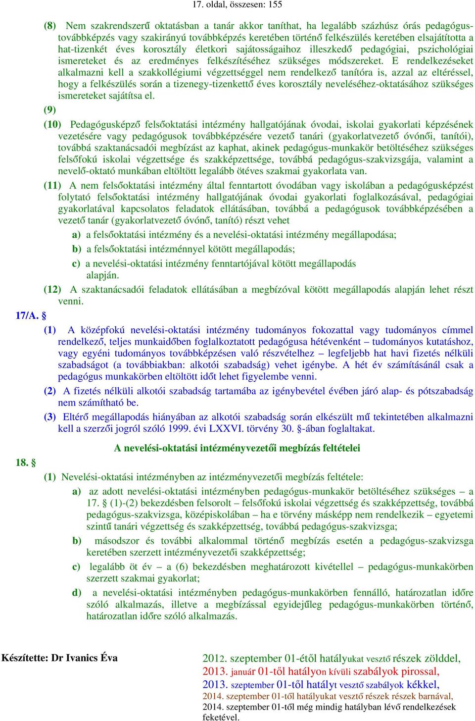 E rendelkezéseket alkalmazni kell a szakkollégiumi végzettséggel nem rendelkező tanítóra is, azzal az eltéréssel, hogy a felkészülés során a tizenegy-tizenkettő éves korosztály