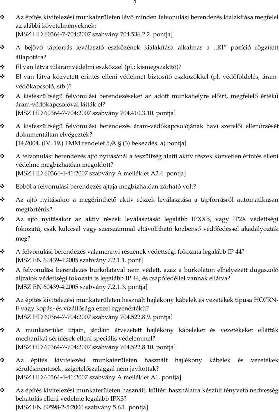 El an láta közetett érintés elleni édelmet biztosító eszközökkel (pl. édőföldelés, áramédőkapcsoló, stb.)?