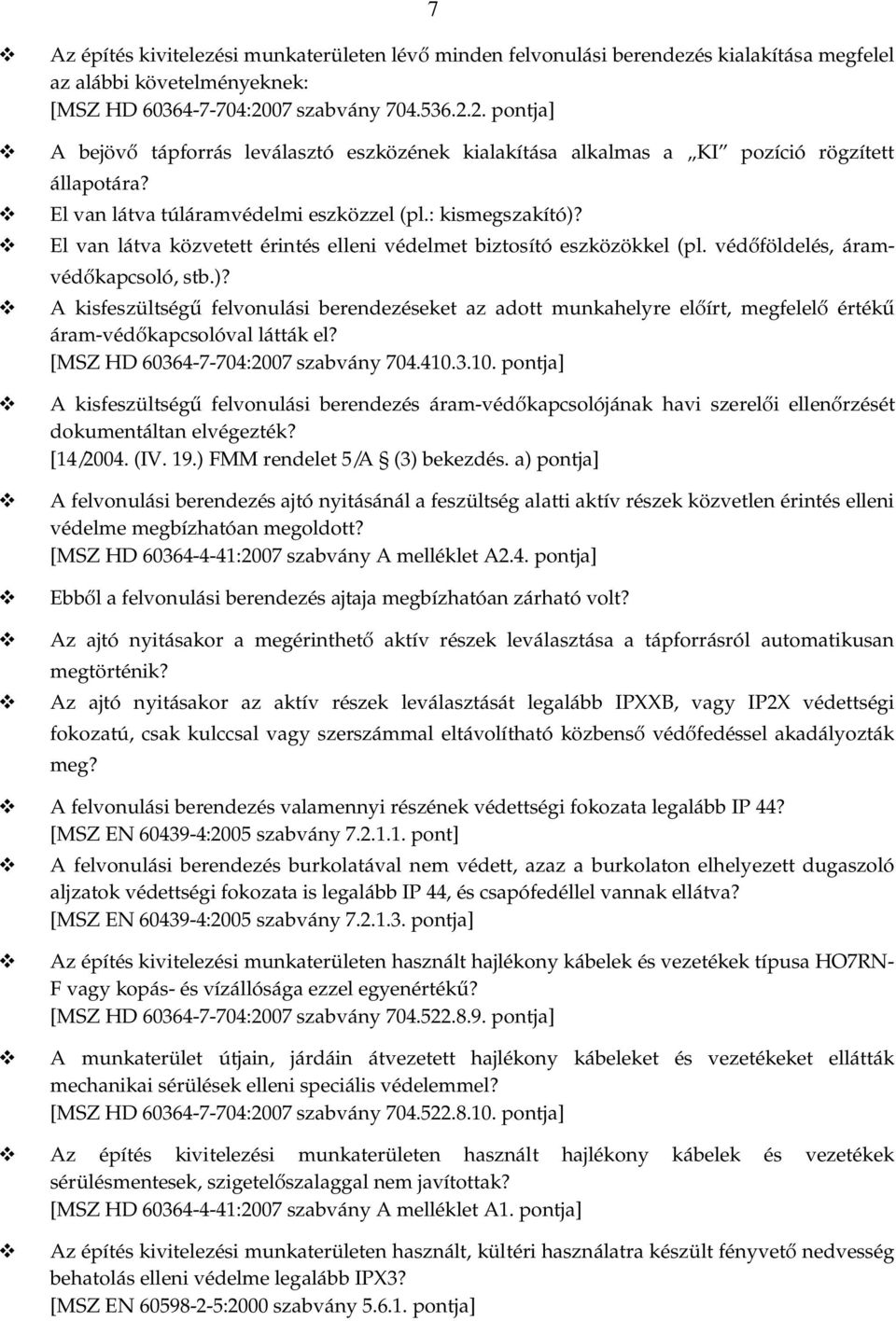 El an láta közetett érintés elleni édelmet biztosító eszközökkel (pl. édőföldelés, áramédőkapcsoló, stb.)?