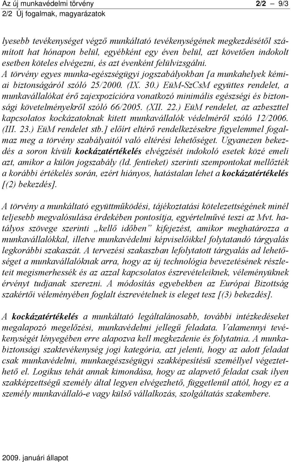 ) EüM-SzCsM együttes rendelet, a munkavállalókat érő zajexpozícióra vonatkozó minimális egészségi és biztonsági követelményekről szóló 66/2005. (XII. 22.