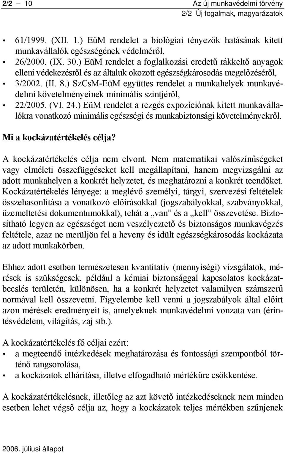 ) SzCsM-EüM együttes rendelet a munkahelyek munkavédelmi követelményeinek minimális szintjéről, 22/2005. (VI. 24.