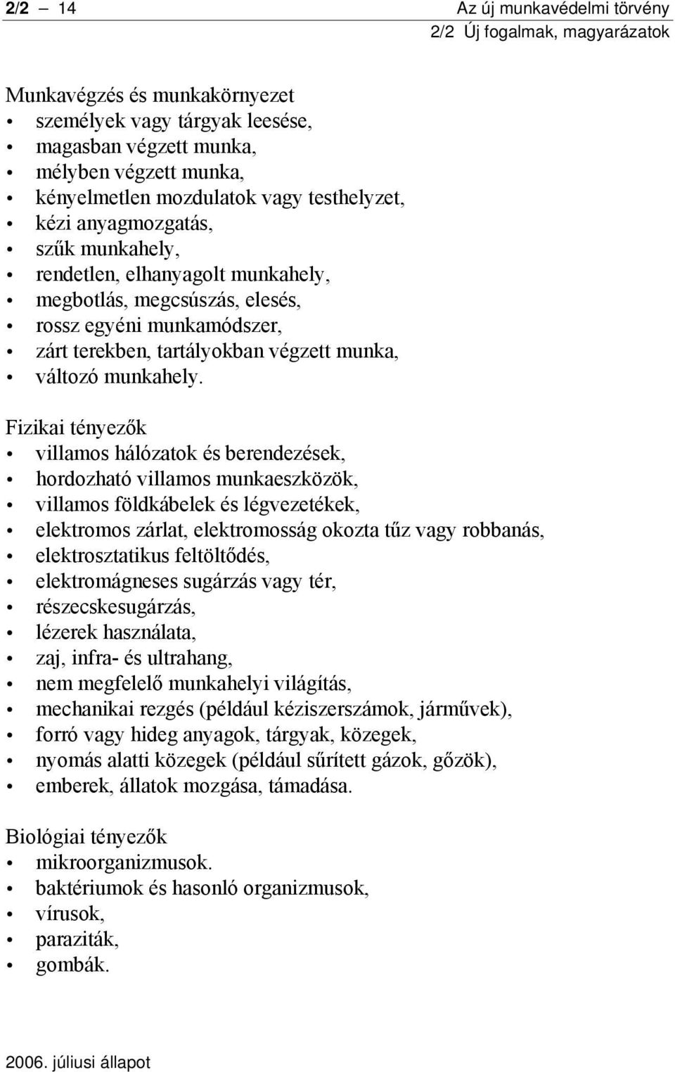 Fizikai tényezők villamos hálózatok és berendezések, hordozható villamos munkaeszközök, villamos földkábelek és légvezetékek, elektromos zárlat, elektromosság okozta tűz vagy robbanás,