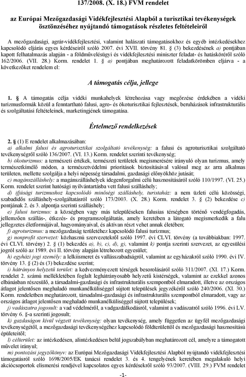 valamint halászati támogatásokhoz és egyéb intézkedésekhez kapcsolódó eljárás egyes kérdéseiről szóló 2007. évi XVII. törvény 81.