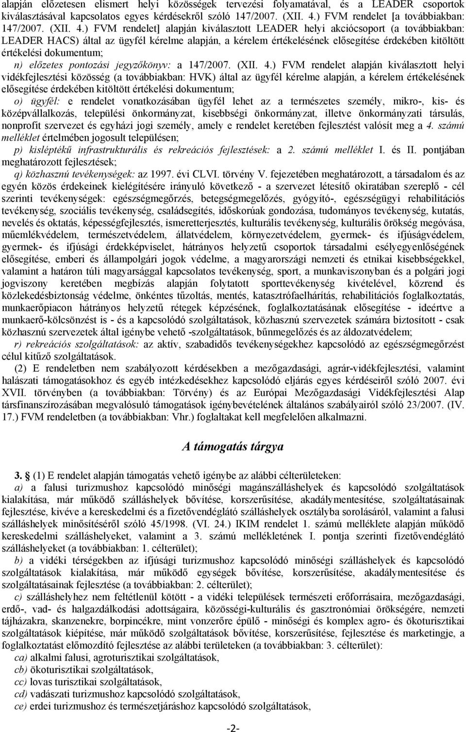 ) FVM rendelet] alapján kiválasztott LEADER helyi akciócsoport (a továbbiakban: LEADER HACS) által az ügyfél kérelme alapján, a kérelem értékelésének elősegítése érdekében kitöltött értékelési