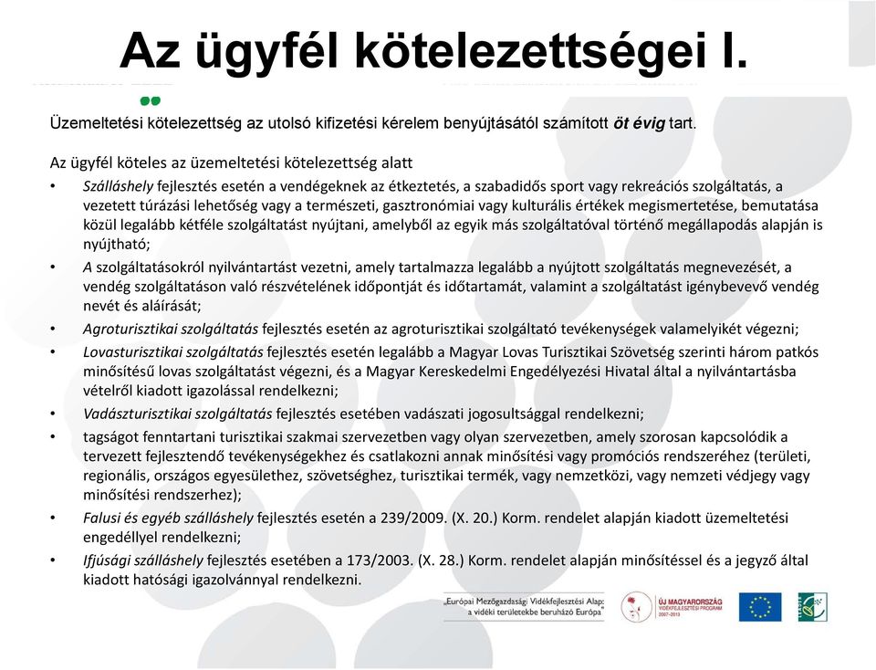 természeti, gasztronómiai vagy kulturális értékek megismertetése, bemutatása közül legalább kétféle szolgáltatást nyújtani, amelyből az egyik más szolgáltatóval történő megállapodás alapján is