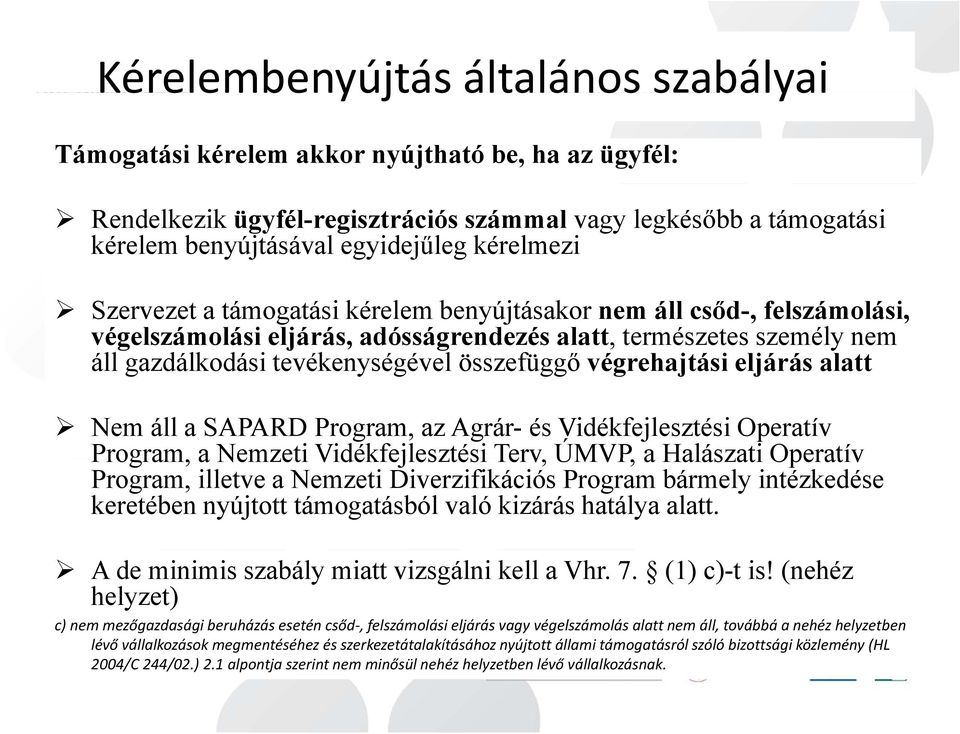 végrehajtási eljárás alatt Nem áll a SAPARD Program, az Agrár- és Vidékfejlesztési Operatív Program, a Nemzeti Vidékfejlesztési Terv, ÚMVP, a Halászati Operatív Program, illetve a Nemzeti