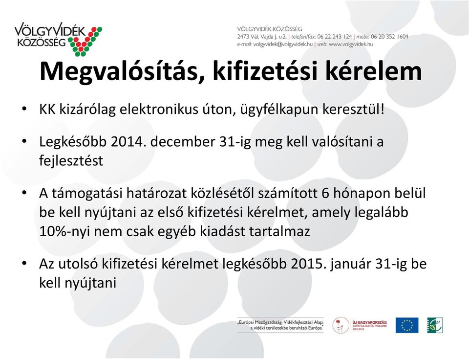 december 31 ig meg kell valósítani a fejlesztést A támogatási határozat közlésétől számított 6