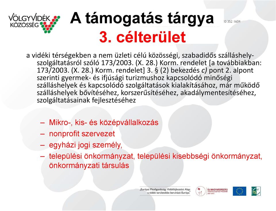 alpont szerinti gyermek és ifjúsági turizmushoz kapcsolódó minőségi szálláshelyek és kapcsolódó szolgáltatások kialakításához, már működő szálláshelyek