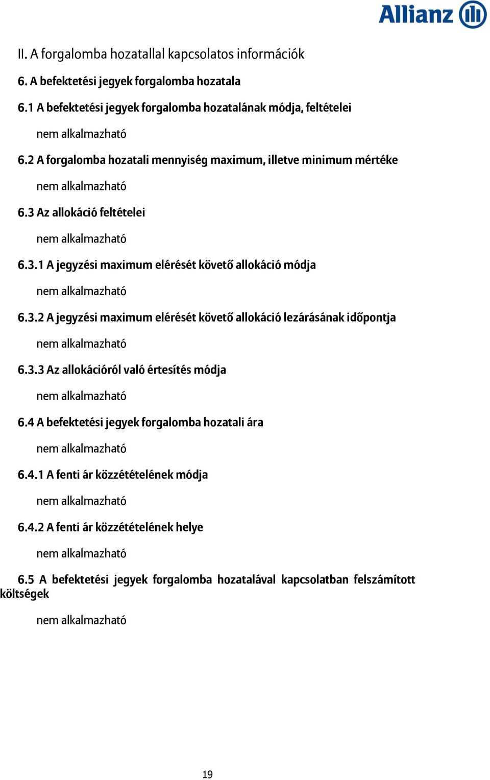 3 Az allokáció feltételei 6.3.1 A jegyzési maximum elérését követő allokáció módja 6.3.2 A jegyzési maximum elérését követő allokáció lezárásának időpontja 6.3.3 Az allokációról való értesítés módja 6.