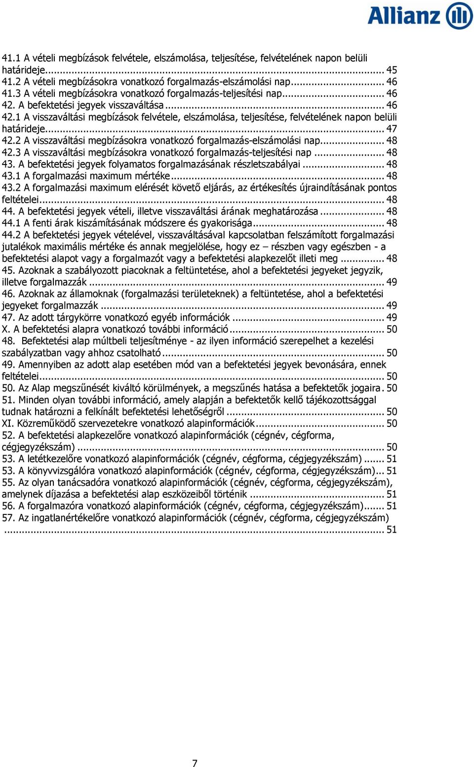 .. 47 42.2 A visszaváltási megbízásokra vonatkozó forgalmazás-elszámolási nap... 48 42.3 A visszaváltási megbízásokra vonatkozó forgalmazás-teljesítési nap... 48 43.