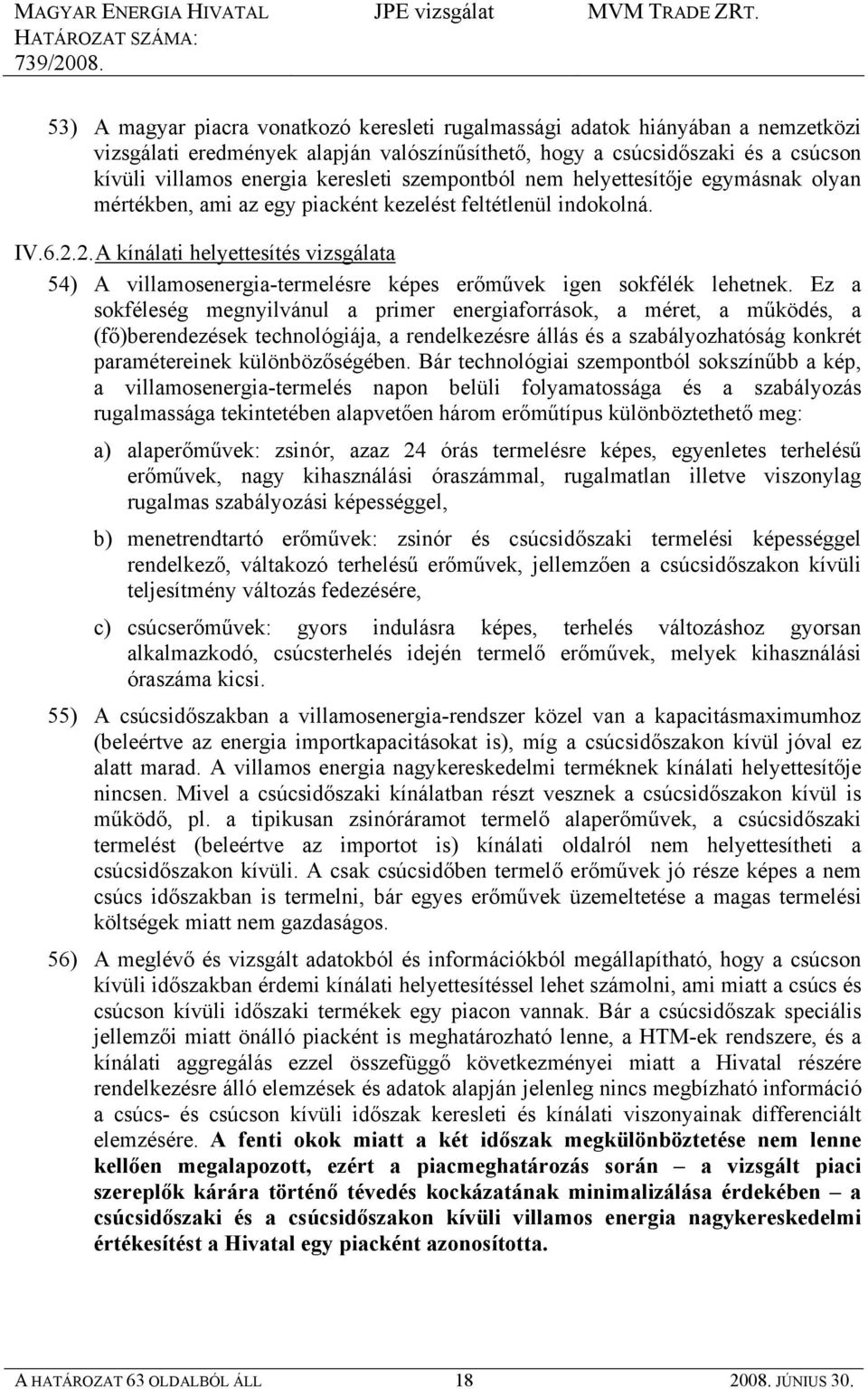 2. A kínálati helyettesítés vizsgálata 54) A villamosenergia-termelésre képes erőművek igen sokfélék lehetnek.