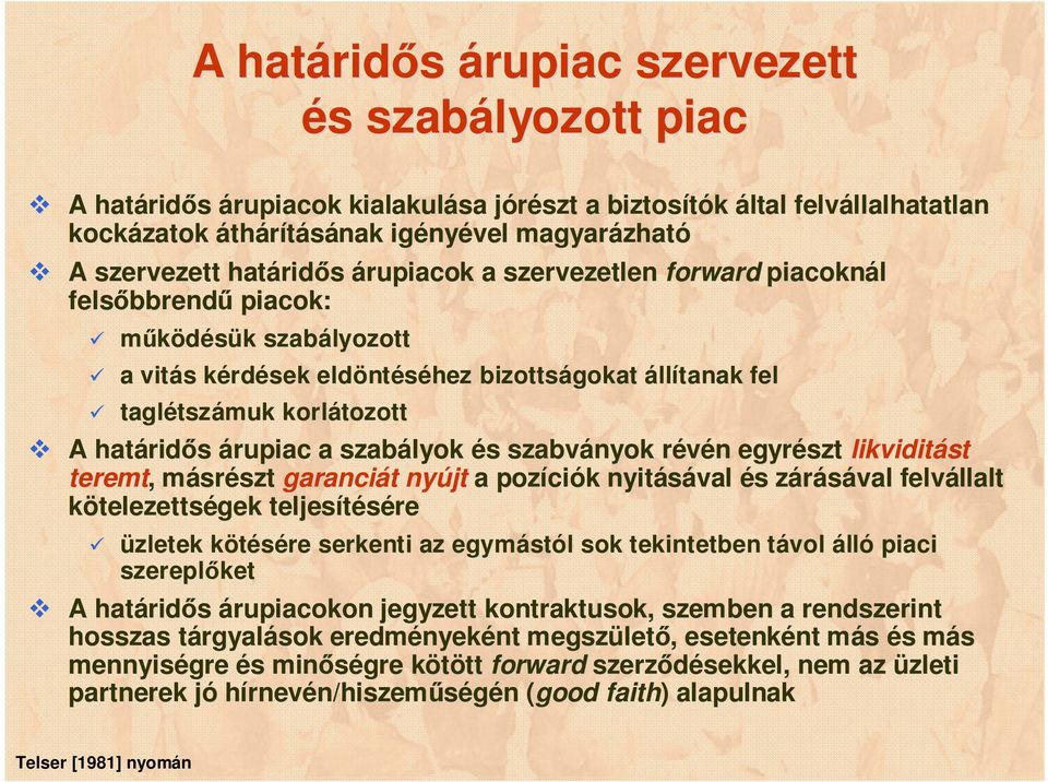 állítanak fel taglétsz tszámuk korlátozott A határid ridős árupiac a szabályok és s szabványok révén r n egyrészt likviditást teremt,, másrm srészt szt garanciát t nyújt a pozíci ciók k nyitásával és