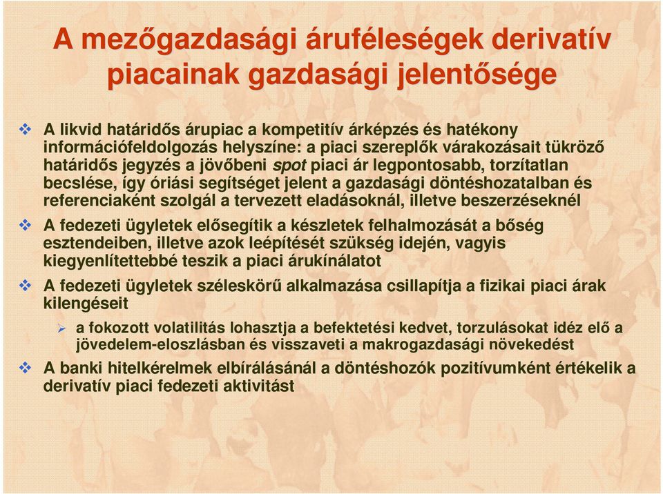 ntéshozatalban és referenciaként nt szolgál l a tervezett eladásokn soknál, illetve beszerzésekn seknél A fedezeti ügyletek előseg segítik a készletek k felhalmozását t a bőség b esztendeiben,