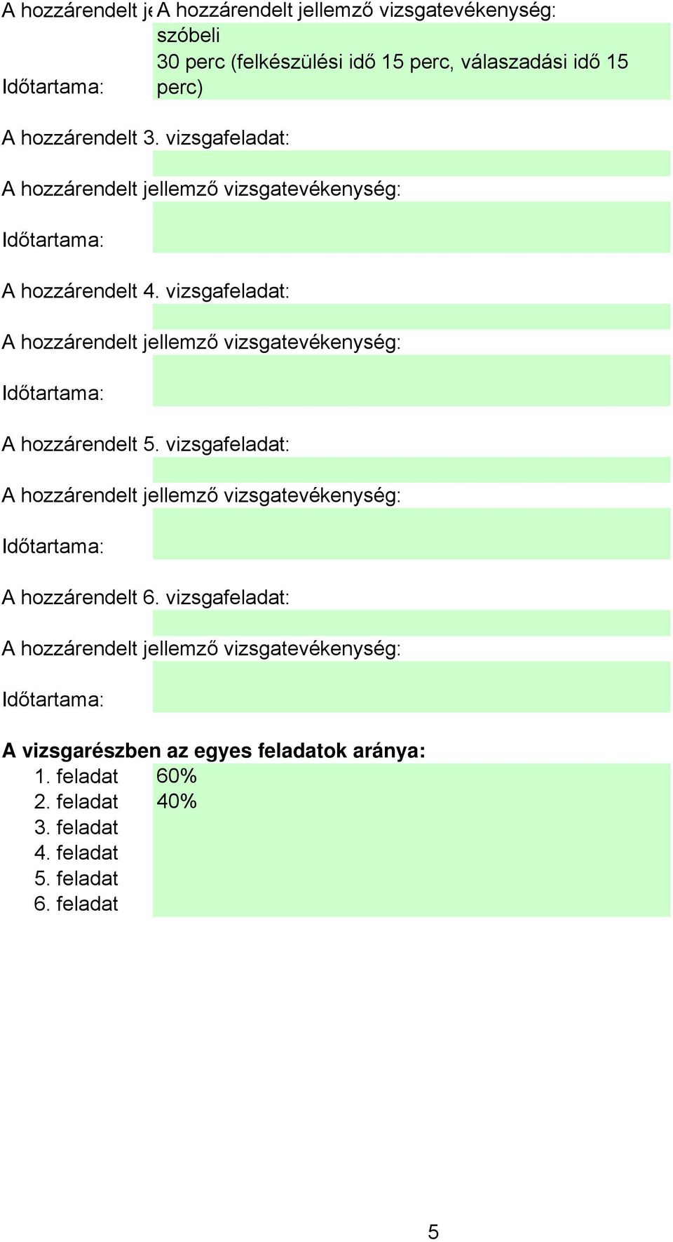 vizsgafeladat: hozzárendelt jellemző vizsgatevékenység: hozzárendelt.