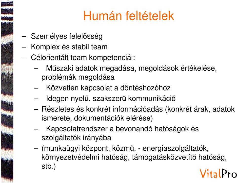Részletes és konkrét információadás (konkrét árak, adatok ismerete, dokumentációk elérése) Kapcsolatrendszer a bevonandó